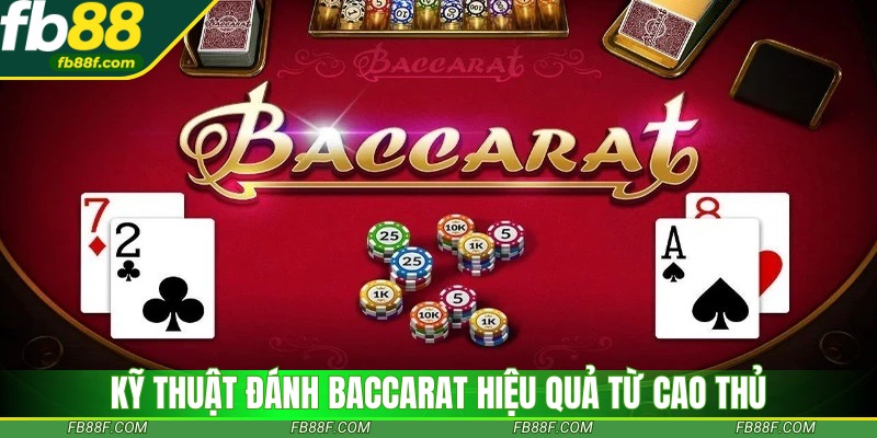 Áp dụng kỹ thuật đánh Baccarat hiệu quả từ các cao thủ