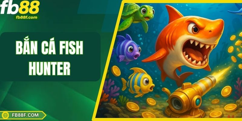 Bắn Cá Fish Hunter Tại Fb88 - Săn Cá Lớn Nhận Quà To