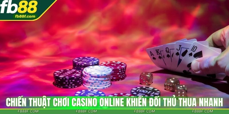 Chiến thuật chơi casino online khiến đối thủ thua nhanh