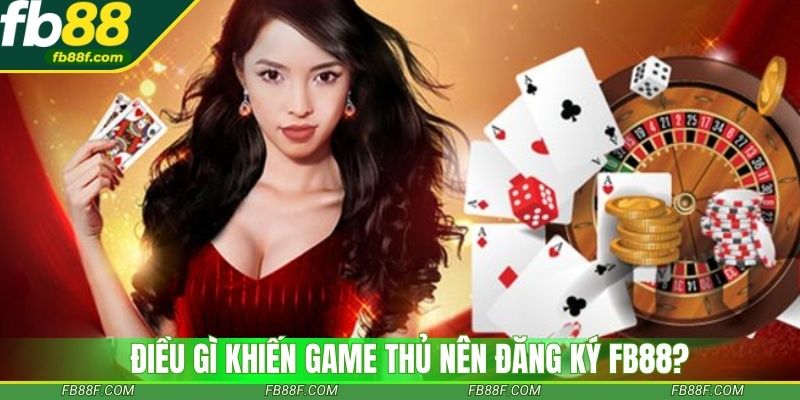 Điều gì khiến game thủ nên đăng ký Fb88?
