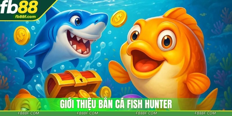 Giới thiệu bắn cá Fish Hunter