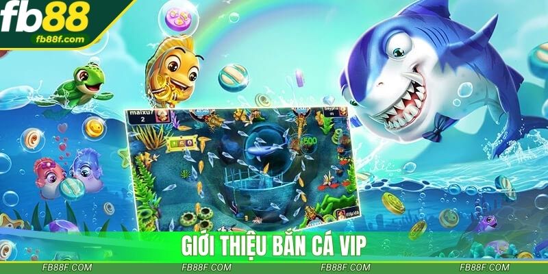 Giới thiệu bắn cá vip