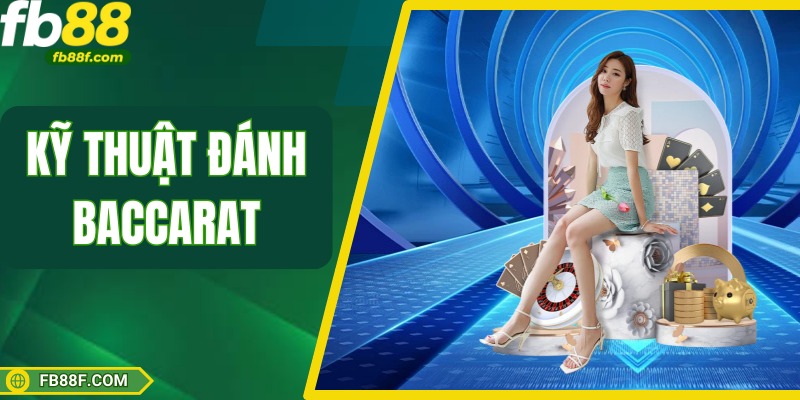 Kỹ Thuật Đánh Baccarat - Chìa Khoá Mở Ra Phần Thưởng Lớn
