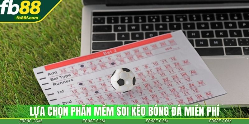 Lựa chọn phần mềm soi kèo bóng đá miễn phí chất lượng