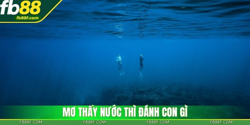 Mơ thấy nước liên quan đến con số may mắn nào