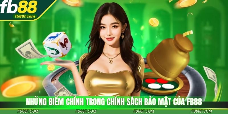 Những điểm chính trong chính sách bảo mật của Fb88