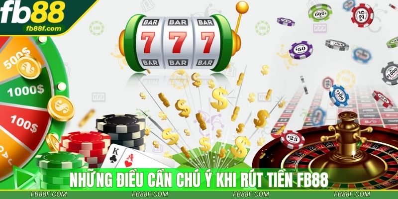 Những điều cần chú ý khi rút tiền Fb88