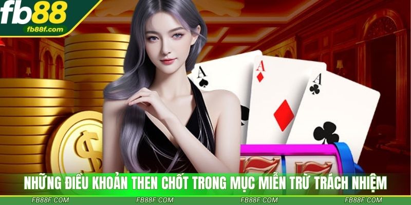 Những điều khoản then chốt trong mục miễn trừ trách nhiệm