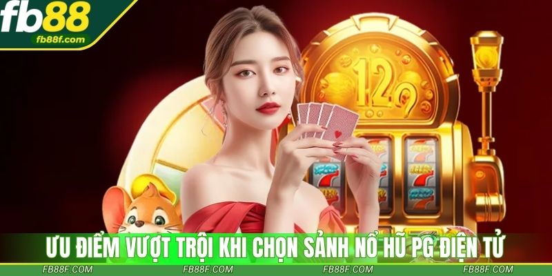 Sảnh nổ hũ PG điện tử đem đến trải nghiệm cực đỉnh