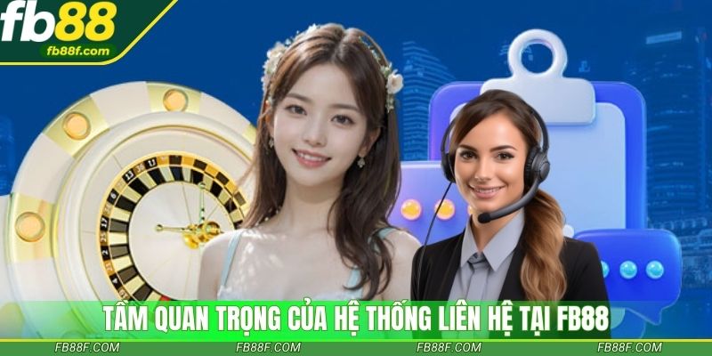 Tầm quan trọng của hệ thống liên hệ Fb88