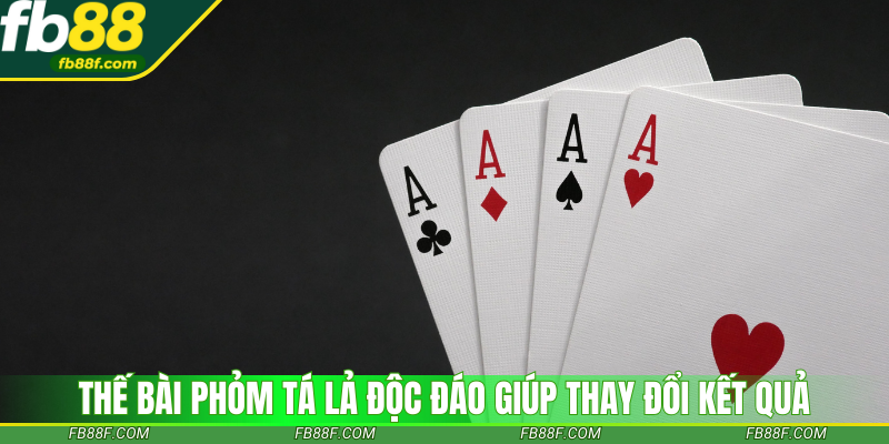 Thế bài Phỏm Tá Lả độc đáo giúp thay đổi kết quả