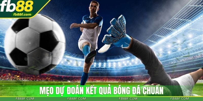 theo doi ket qua bong da hom nay de nam ty so chuan xac