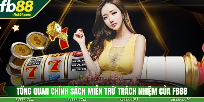 Tổng quan chính sách miễn trừ trách nhiệm của Fb88